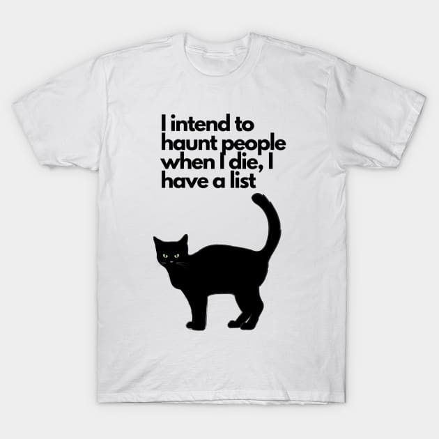 I intend to haunt people when I die, I have a list black cat funny T-Shirt by LukjanovArt